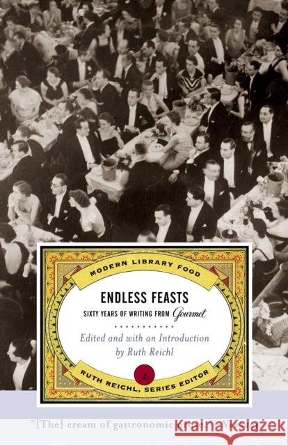 Endless Feasts: Sixty Years of Writing from Gourmet Gourmet Magazine                         Ruth Reichl Ruth Reichl 9780375759925 Modern Library - książka