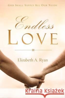 Endless Love Elizabeth A Ryan 9781602669369 Xulon Press - książka