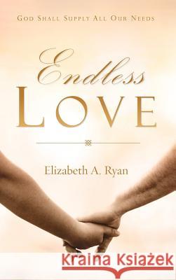 Endless Love Elizabeth A Ryan 9781602669376 Xulon Press - książka