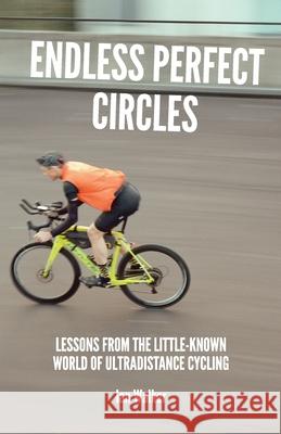 Endless Perfect Circles: Lessons from the little-known world of ultradistance cycling Ian Walker 9781838535551 Ian Walker - książka