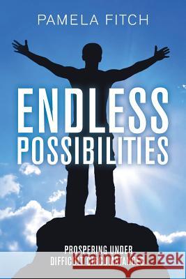 Endless Possibilities: Prospering Under Difficult Circumstances Pamela Fitch 9781514322956 Createspace - książka