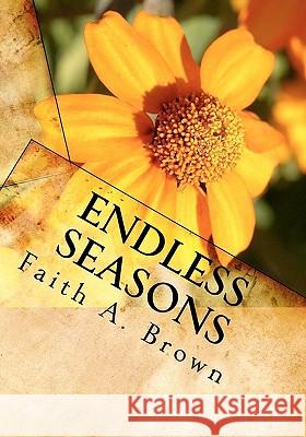 Endless Seasons Faith A. Brown 9781453651551 Createspace - książka