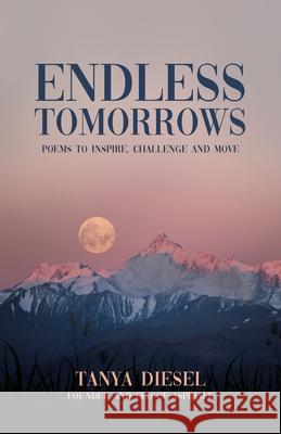 Endless Tomorrows: Poems to Inspire, Challenge and Move Tanya Diesel 9780228836179 Tellwell Talent - książka