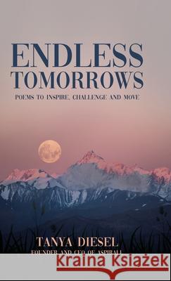 Endless Tomorrows: Poems to Inspire, Challenge and Move Tanya Diesel 9780228836186 Tellwell Talent - książka