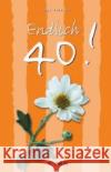 Endlich 40! Piontek, Inge   9783823105862 Tomus Verlag