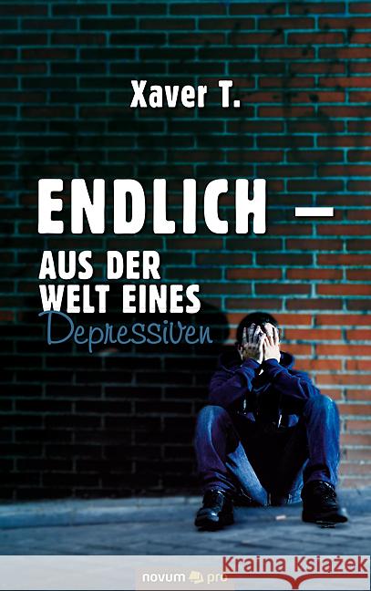 Endlich - Aus der Welt eines Depressiven Xaver T 9783990648186 Novum Publishing - książka