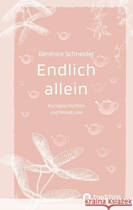 Endlich allein. Kurzgeschichten und Miniaturen Schneider, Bérénice 9783384266613 tredition - książka