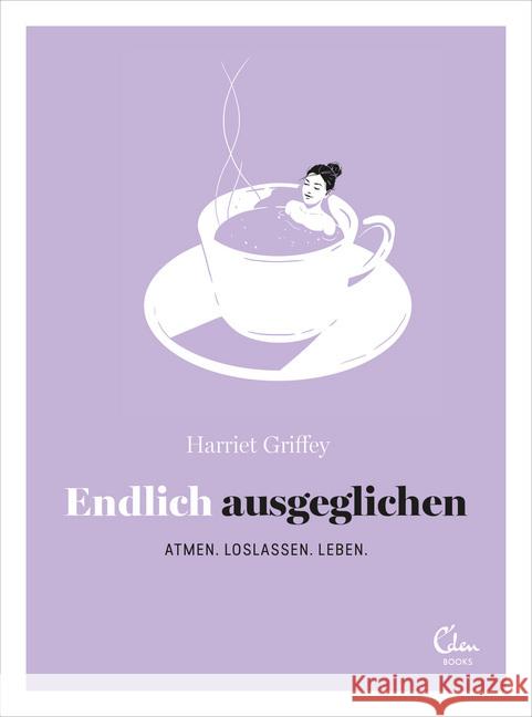 Endlich ausgeglichen : Atmen. Loslassen. Leben. Griffey, Harriet 9783959101226 Eden Books - książka