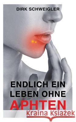 Endlich ein Leben ohne Aphten Dirk Schweigler 9783748178248 Books on Demand - książka