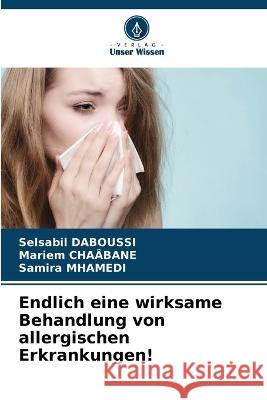 Endlich eine wirksame Behandlung von allergischen Erkrankungen! Selsabil Daboussi Mariem Cha?bane Samira Mhamedi 9786205730126 Verlag Unser Wissen - książka