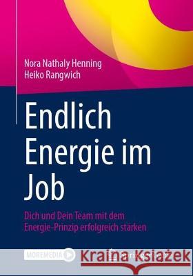 Endlich Energie Im Job: Dich Und Dein Team Mit Dem Energie-Prinzip Erfolgreich Stärken Henning, Nora Nathaly 9783662655931 Springer Gabler - książka