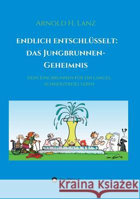 Endlich enschlüsselt: Das Jungbrunnen-Geheimnis Lanz, Arnold H. 9783748229520 Tredition Gmbh - książka