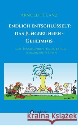 Endlich entschlüsselt: Das Jungbrunnen-Geheimnis Lanz, Arnold H. 9783748229537 tredition - książka