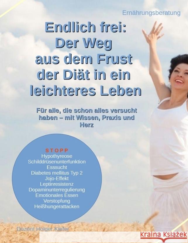 Endlich frei: Der Weg aus dem Frust der Diät in ein leichteres Leben Kiefer, Holger 9783384480354 Heil-Weg-Verlag - książka