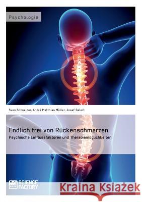 Endlich frei von Rückenschmerzen: Psychische Einflussfaktoren und Therapiemöglichkeiten Schneider, Sven 9783956870996 Grin Verlag - książka