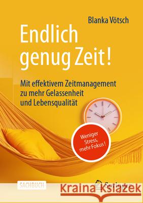 Endlich Genug Zeit!: Weniger Stress, Mehr Fokus: Mit Effektivem Zeitmanagement Zu Mehr Gelassenheit Und Lebensqualit?t Blanka V?tsch 9783658493516 Springer - książka