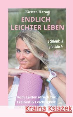 Endlich leichter leben: Vom Leidensdruck zur Freiheit und Leichtigkeit Kirsten Harms 9783740787622 Twentysix - książka