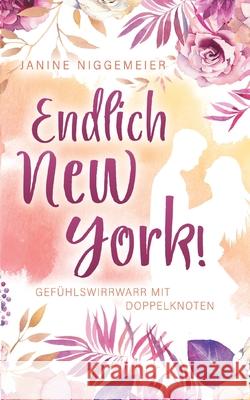 Endlich New York!: Gefühlswirrwarr mit Doppelknoten Niggemeier, Janine 9783750401754 Books on Demand - książka