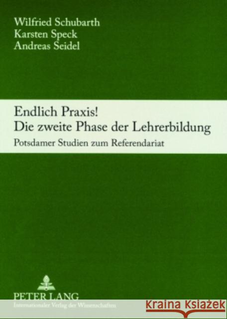 Endlich Praxis! Die Zweite Phase Der Lehrerbildung: Potsdamer Studien Zum Referendariat Schubarth, Wilfried 9783631558560 Lang, Peter, Gmbh, Internationaler Verlag Der - książka