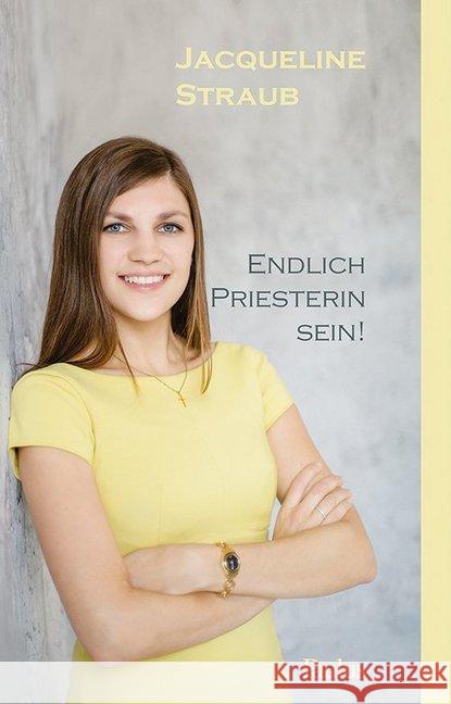 Endlich Priesterin sein! : Keine Frage der Macht, sondern des Herzens Straub, Jacqueline 9783722808994 Paulusverlag, Fribourg - książka