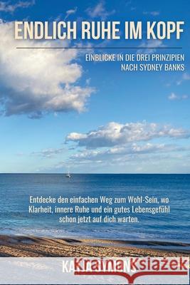 Endlich RUHE IM KOPF (Der einfache Weg zu weniger Stress und mehr Lebensqualität, ohne mehr zu tun!) Symons, Katja 9783384689283 Katja Symons Publikationen - książka