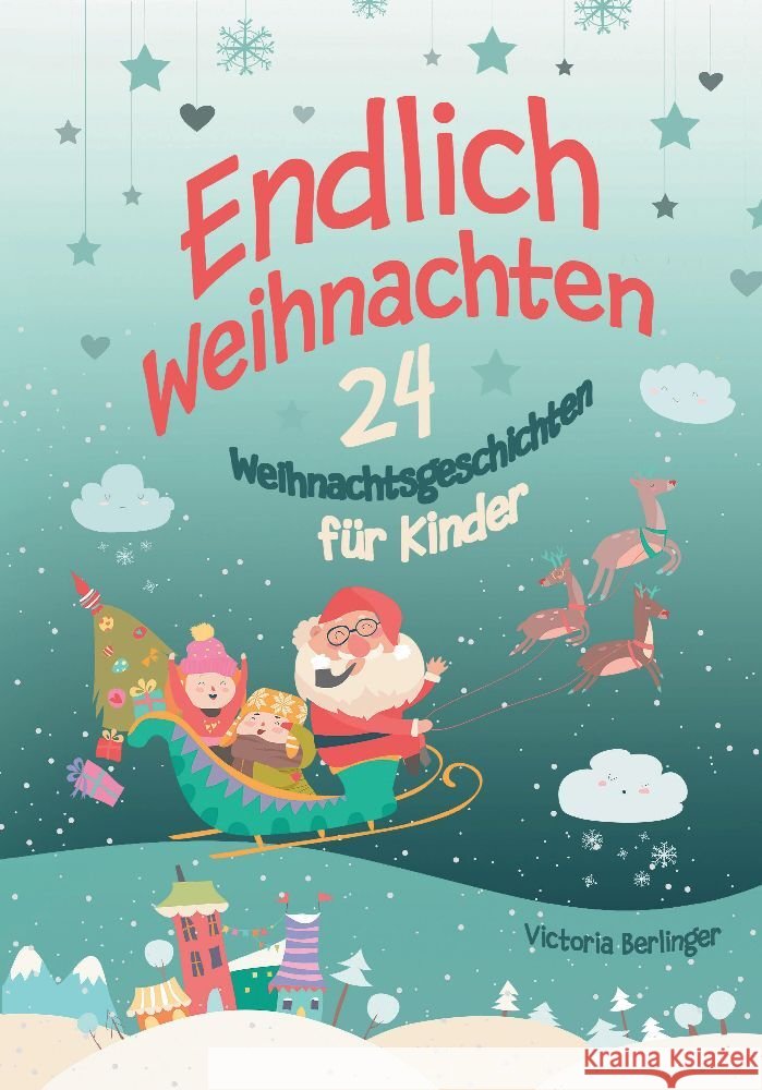 Endlich Weihnachten!: Ein Adventskalenderbuch mit 24 wundersch?nen Weihnachtsgeschichten Victoria Berlinger 9783347783690 Tredition Gmbh - książka