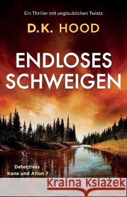 Endloses Schweigen: Ein Thriller mit unglaublichen Twists D K Hood Cornelius Hartz  9781837907489 Bookouture - książka