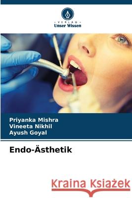 Endo-Ästhetik Mishra, Priyanka, Nikhil, Vineeta, Goyal, Ayush 9786207471782 Verlag Unser Wissen - książka
