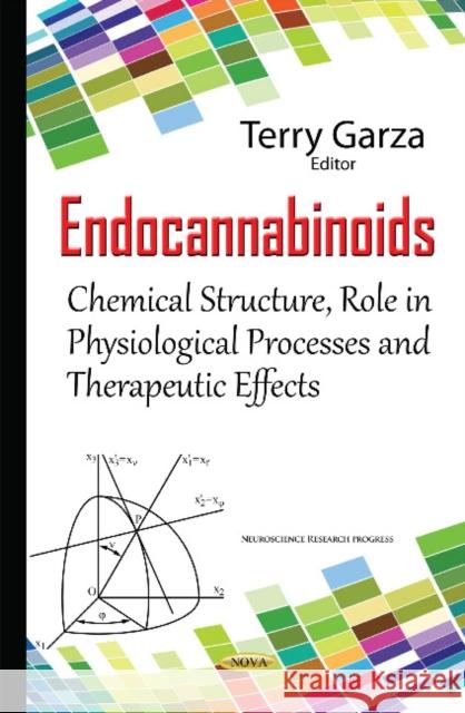 Endocannabinoids: Chemical Structure, Role in Physiological Processes & Therapeutic Effects Terry Garza 9781634836425 Nova Science Publishers Inc - książka