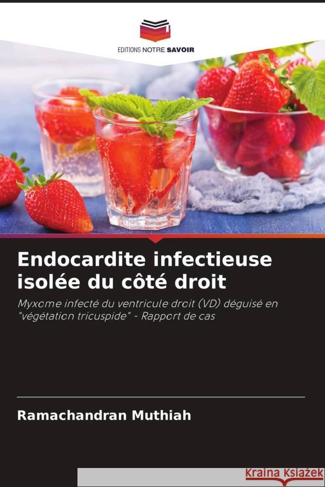 Endocardite infectieuse isolée du côté droit Muthiah, Ramachandran 9786204889023 Editions Notre Savoir - książka