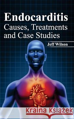 Endocarditis: Causes, Treatments and Case Studies Jeff Wilson 9781632421753 Foster Academics - książka