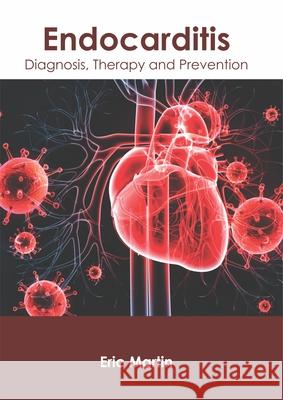 Endocarditis: Diagnosis, Therapy and Prevention Eric Martin 9781632426062 Foster Academics - książka