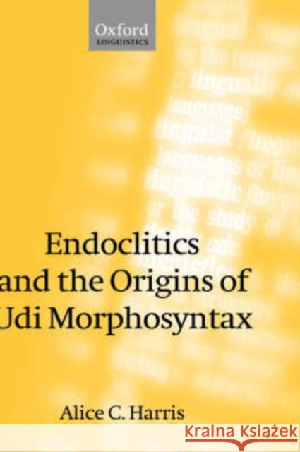 Endoclitics and the Origins of Udi Morphosyntax Alice C. Harris 9780199246335 Oxford University Press, USA - książka