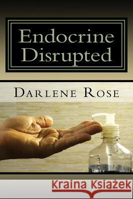 Endocrine Disrupted Darlene M. Ros 9781523358748 Createspace Independent Publishing Platform - książka