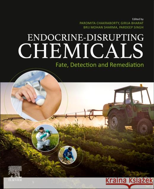 Endocrine Disrupting Chemicals: Fate, Detection and Remediation Pardeep Singh Pooja Devi Paromita Chakraborty 9780128238974 Elsevier Science Publishing Co Inc - książka