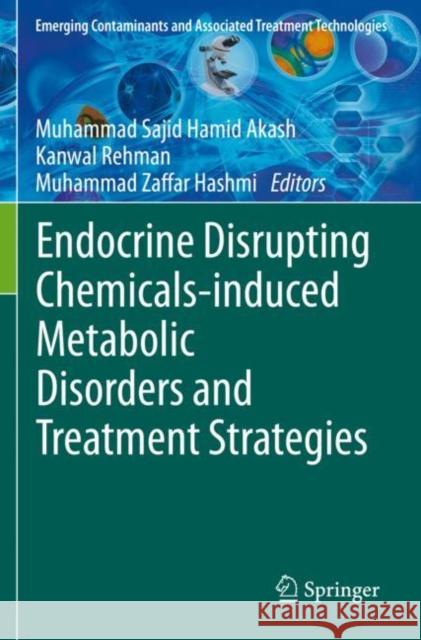 Endocrine Disrupting Chemicals-Induced Metabolic Disorders and Treatment Strategies Muhammad Sajid Hamid Akash Kanwal Rehman Muhammad Zaffar Hashmi 9783030459253 Springer - książka