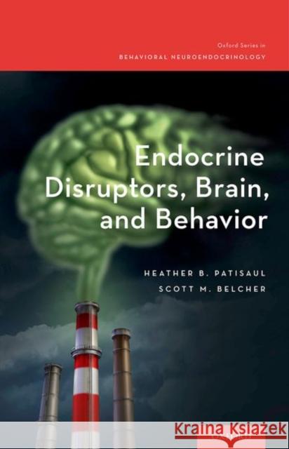 Endocrine Disruptors, Brain, and Behavior Heather B. Patisaul Scott M. Belcher 9780199935734 Oxford University Press, USA - książka