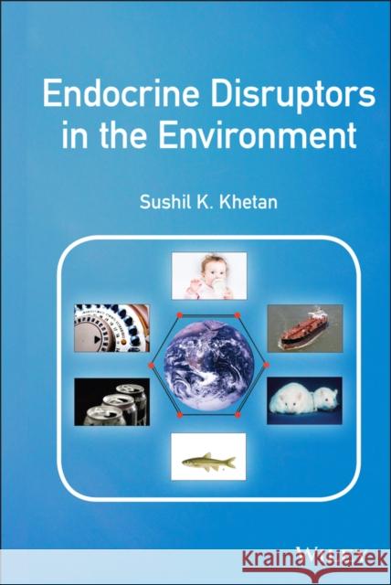 Endocrine Disruptors in the Environment Sushil K. Khetan 9781118852934 John Wiley & Sons - książka