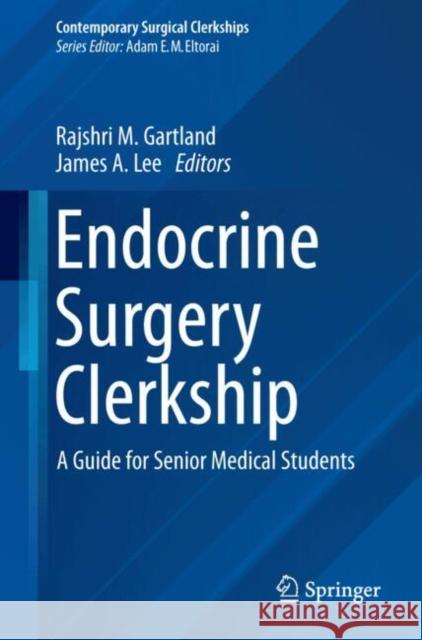 Endocrine Surgery Clerkship: A Guide for Senior Medical Students Rajshri M. Gartland James A. Lee 9783031620904 Springer International Publishing AG - książka