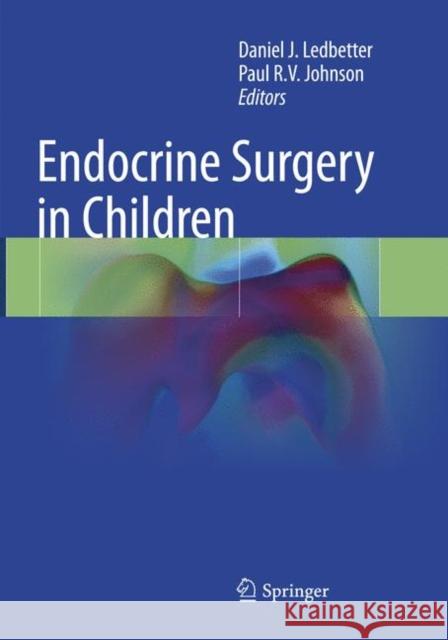 Endocrine Surgery in Children Daniel J. Ledbetter Paul R. V. Johnson 9783662571903 Springer - książka