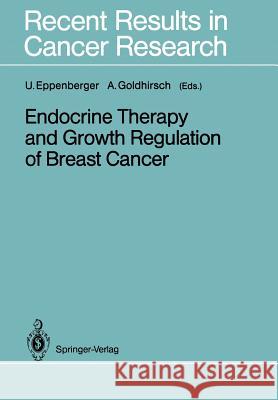 Endocrine Therapy and Growth Regulation of Breast Cancer Urs Eppenberger Aron Goldhirsch 9783642836404 Springer - książka