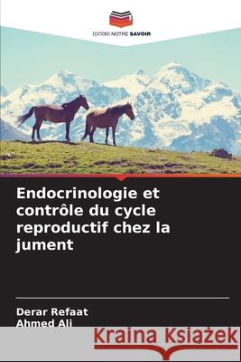 Endocrinologie et contr?le du cycle reproductif chez la jument Derar Refaat Ahmed Ali 9786209235023 Editions Notre Savoir - książka