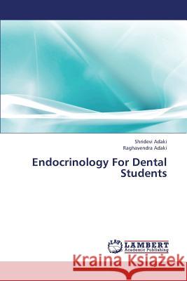 Endocrinology for Dental Students Adaki Shridevi                           Adaki Raghavendra 9783659328138 LAP Lambert Academic Publishing - książka