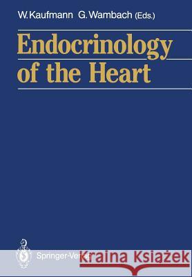 Endocrinology of the Heart W. Kaufmann Gerhard Wambach 9783540514091 Not Avail - książka