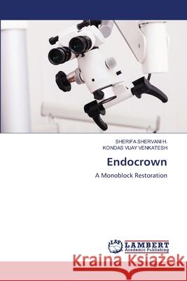 Endocrown SHERVANI H., SHERIFA, VENKATESH, KONDAS VIJAY 9786209388385 LAP Lambert Academic Publishing - książka