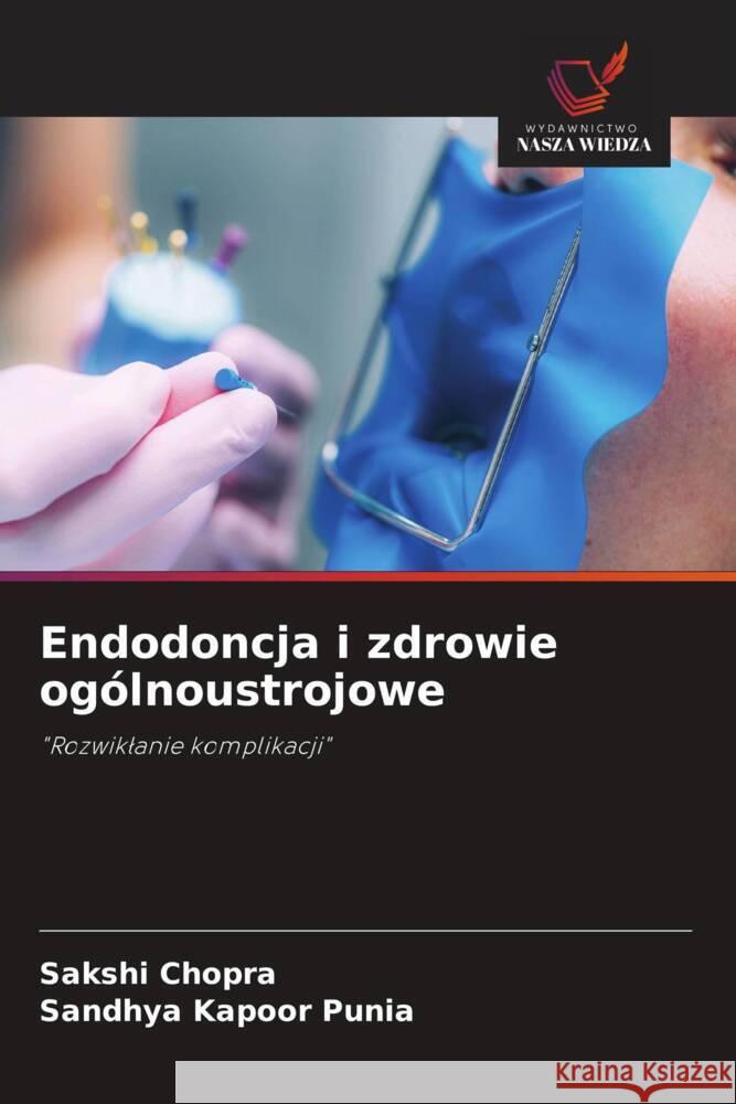 Endodoncja i zdrowie ogólnoustrojowe CHOPRA, SAKSHI, Punia, Sandhya Kapoor 9786202741323 Wydawnictwo Nasza Wiedza - książka
