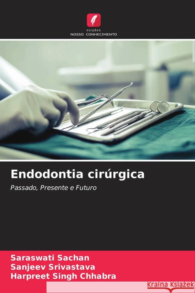 Endodontia cirúrgica Sachan, Saraswati, Srivastava, Sanjeev, Chhabra, Harpreet Singh 9786205003121 Edições Nosso Conhecimento - książka