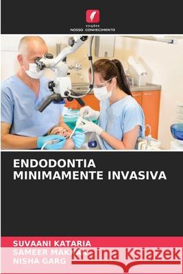 Endodontia Minimamente Invasiva Suvaani Kataria, Sameer Makkar, Nisha Garg 9786204090900 Edicoes Nosso Conhecimento - książka