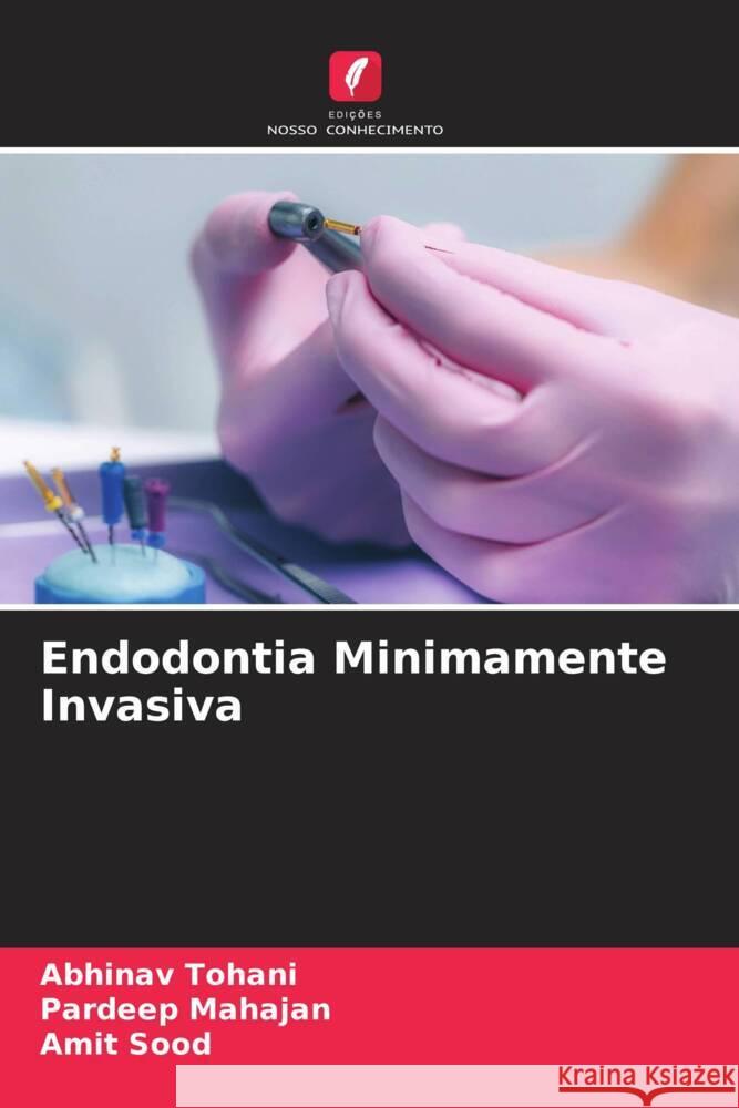 Endodontia Minimamente Invasiva Tohani, Abhinav, Mahajan, Pardeep, Sood, Amit 9786206329671 Edições Nosso Conhecimento - książka