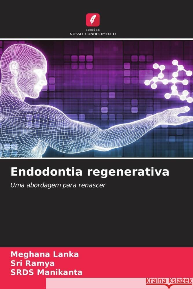 Endodontia regenerativa Lanka, Meghana, Ramya, Sri, Manikanta, SRDS 9786204890517 Edições Nosso Conhecimento - książka